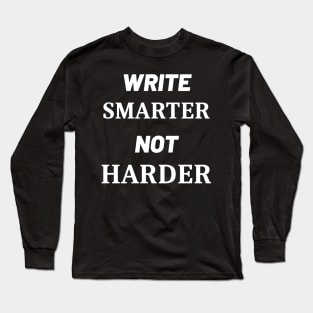 Write Smarter Not Harder Long Sleeve T-Shirt